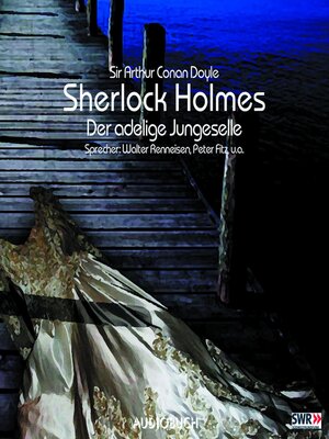 cover image of Sherlock Holmes (Teil 1)--Der adlige Junggeselle